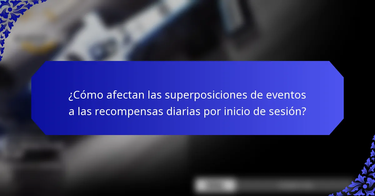 ¿Cómo afectan las superposiciones de eventos a las recompensas diarias por inicio de sesión?