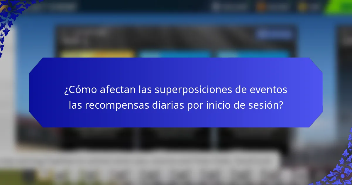 ¿Cómo afectan las superposiciones de eventos las recompensas diarias por inicio de sesión?