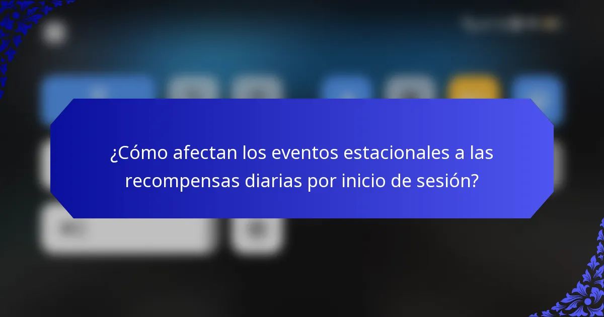 ¿Cómo afectan los eventos estacionales a las recompensas diarias por inicio de sesión?