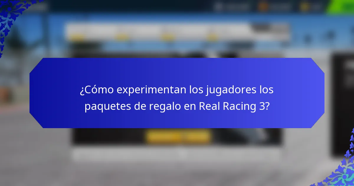 ¿Cómo experimentan los jugadores los paquetes de regalo en Real Racing 3?