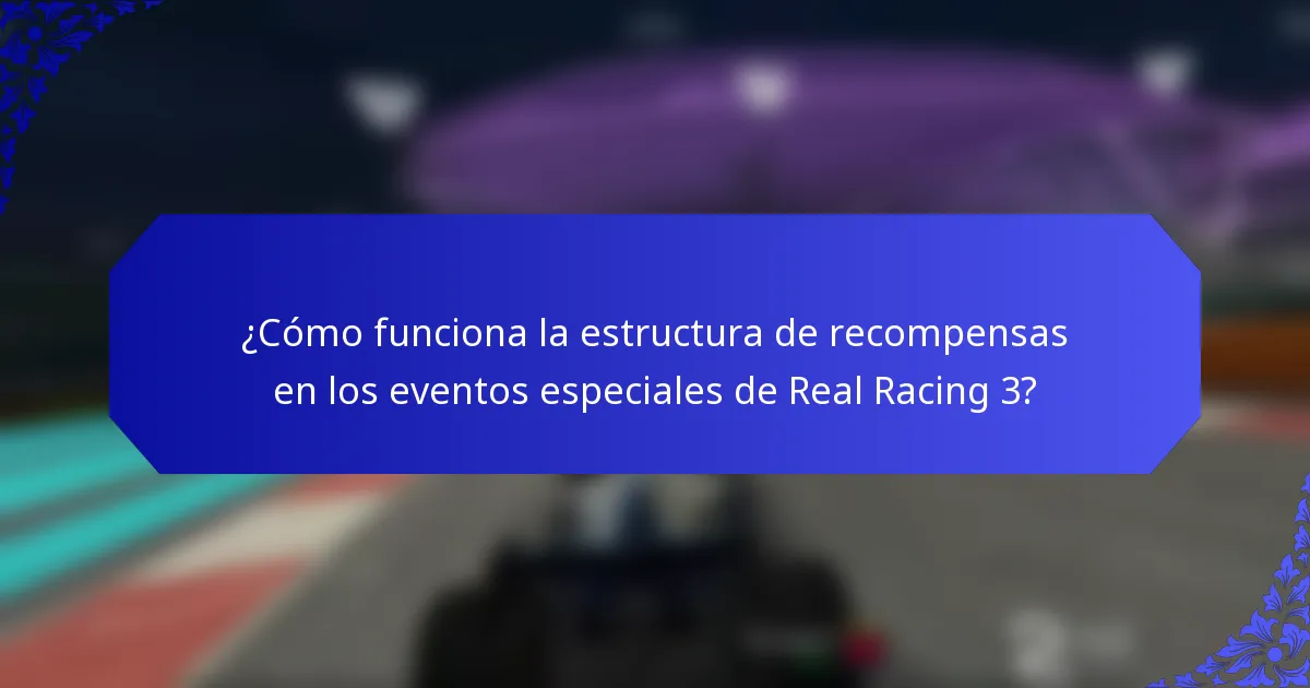 ¿Cómo funciona la estructura de recompensas en los eventos especiales de Real Racing 3?