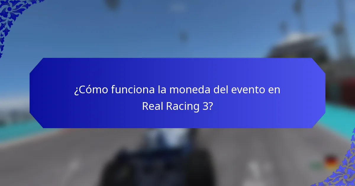 ¿Cómo funciona la moneda del evento en Real Racing 3?