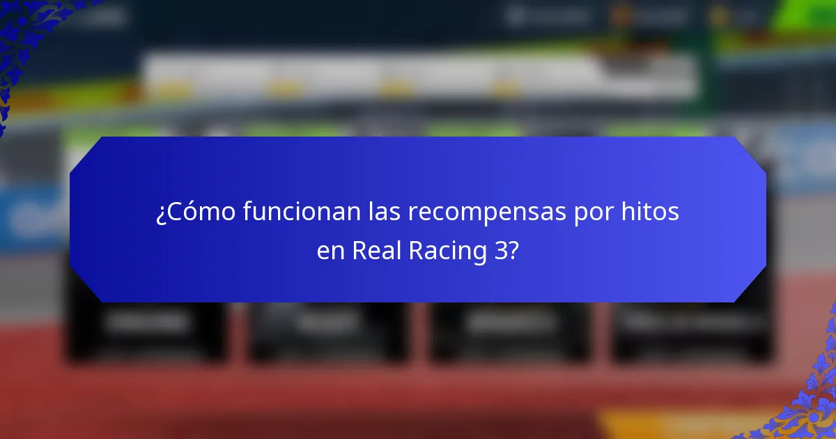 ¿Cómo funcionan las recompensas por hitos en Real Racing 3?