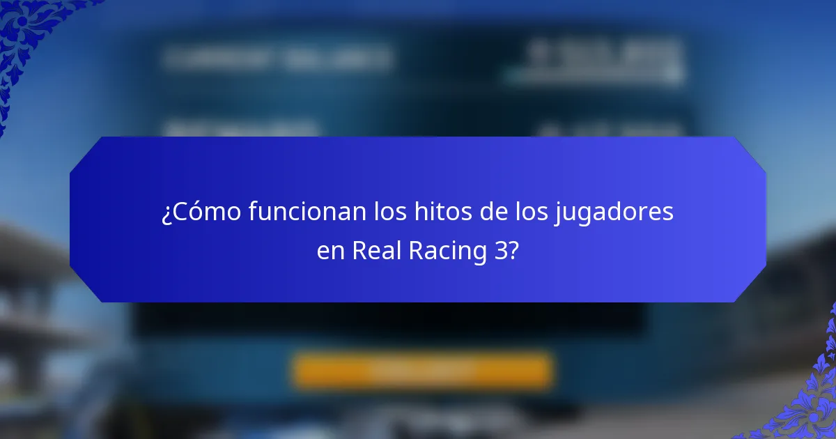 ¿Cómo funcionan los hitos de los jugadores en Real Racing 3?