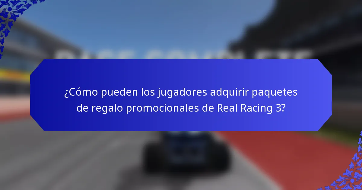 ¿Cómo pueden los jugadores adquirir paquetes de regalo promocionales de Real Racing 3?