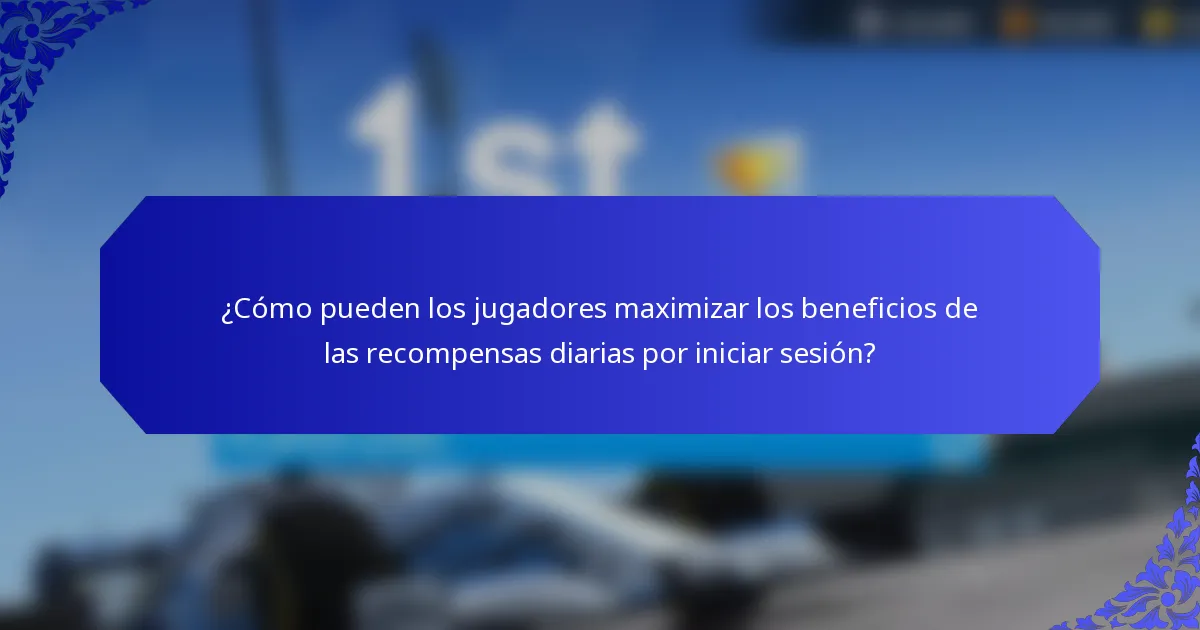 ¿Cómo pueden los jugadores maximizar los beneficios de las recompensas diarias por iniciar sesión?
