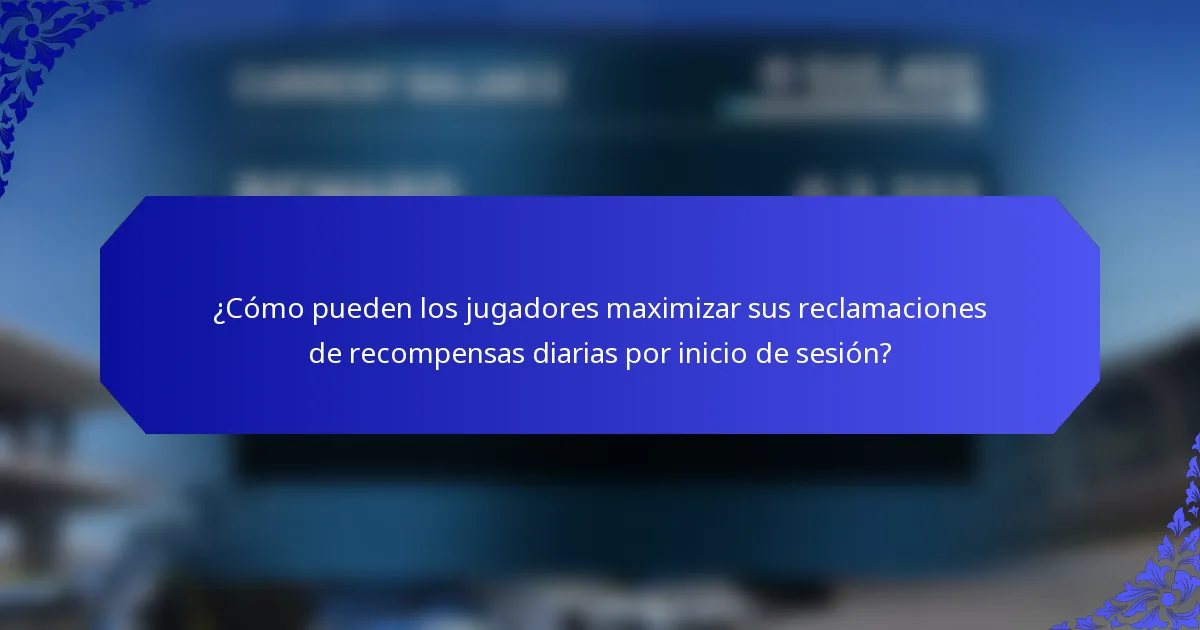 ¿Cómo pueden los jugadores maximizar sus reclamaciones de recompensas diarias por inicio de sesión?