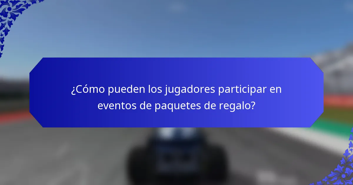 ¿Cómo pueden los jugadores participar en eventos de paquetes de regalo?