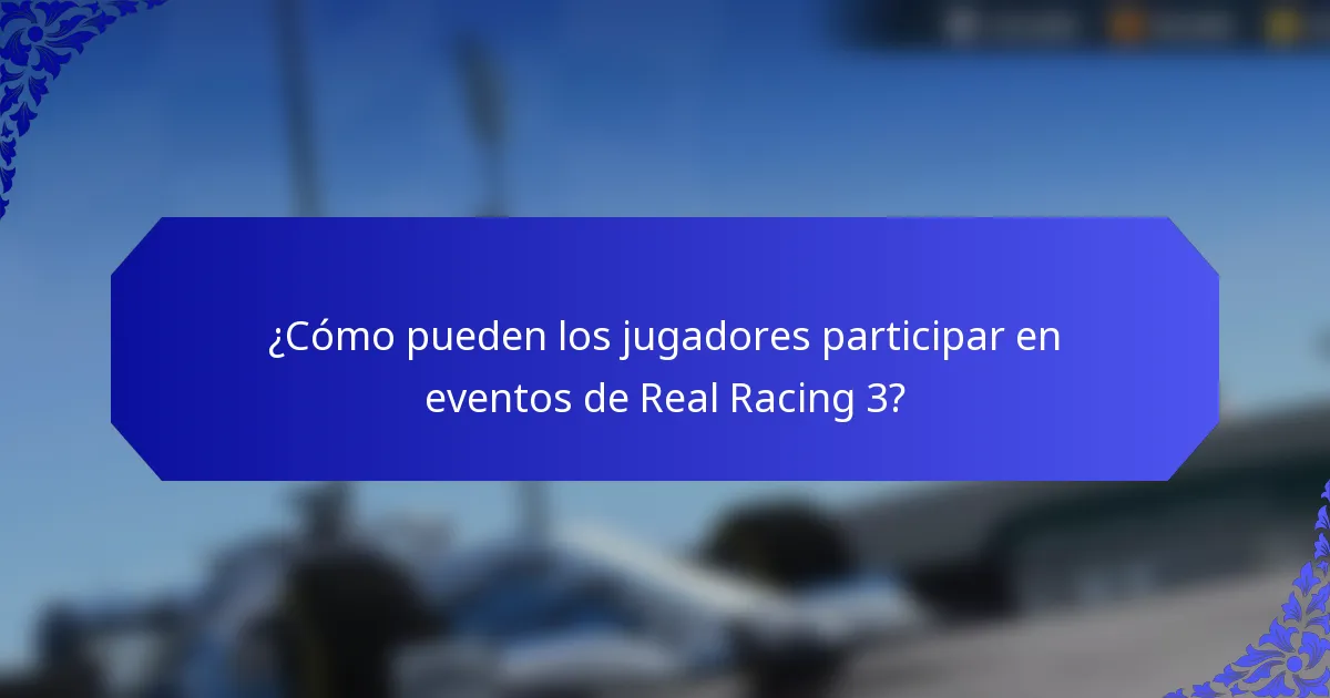 ¿Cómo pueden los jugadores participar en eventos de Real Racing 3?