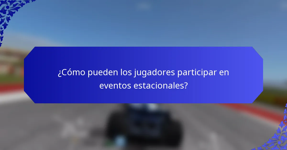 ¿Cómo pueden los jugadores participar en eventos estacionales?