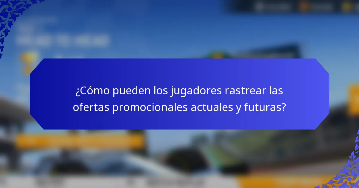 ¿Cómo pueden los jugadores rastrear las ofertas promocionales actuales y futuras?