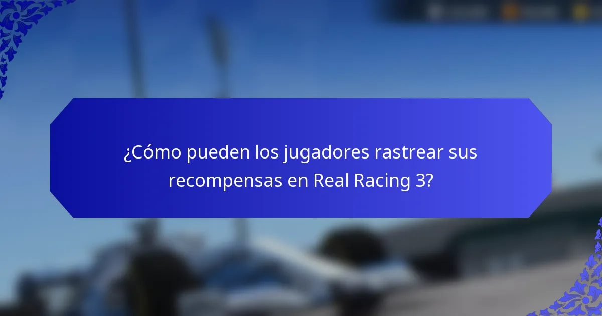 ¿Cómo pueden los jugadores rastrear sus recompensas en Real Racing 3?