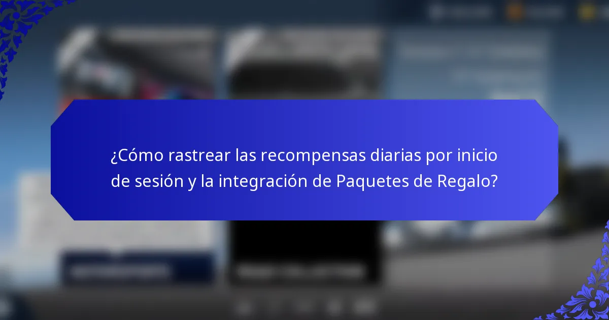 ¿Cómo rastrear las recompensas diarias por inicio de sesión y la integración de Paquetes de Regalo?