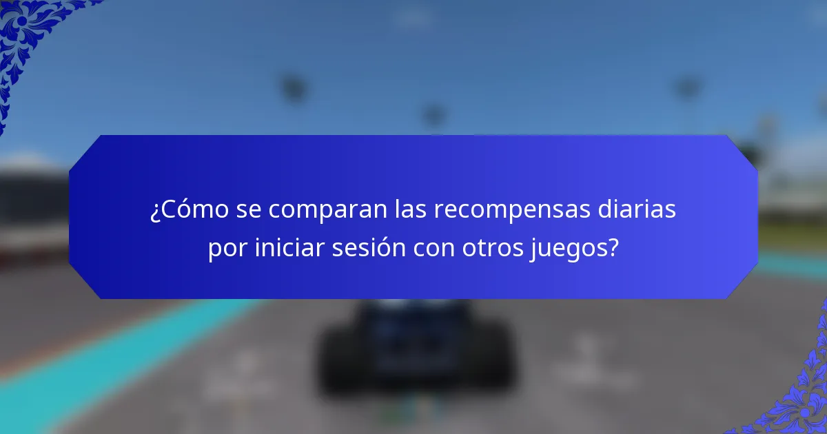 ¿Cómo se comparan las recompensas diarias por iniciar sesión con otros juegos?
