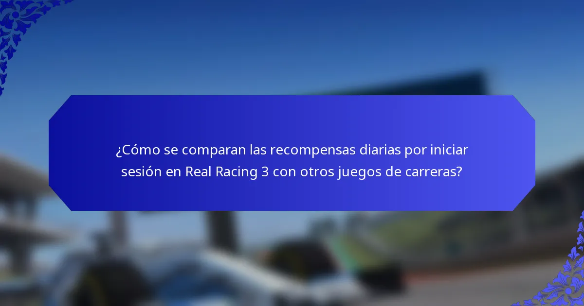 ¿Cómo se comparan las recompensas diarias por iniciar sesión en Real Racing 3 con otros juegos de carreras?