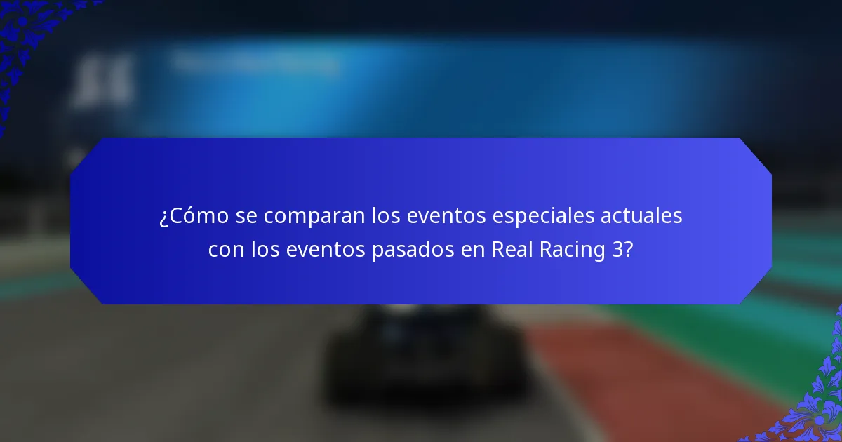 ¿Cómo se comparan los eventos especiales actuales con los eventos pasados en Real Racing 3?