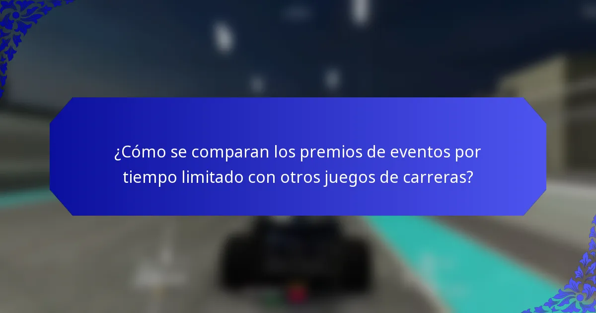 ¿Cómo se comparan los premios de eventos por tiempo limitado con otros juegos de carreras?