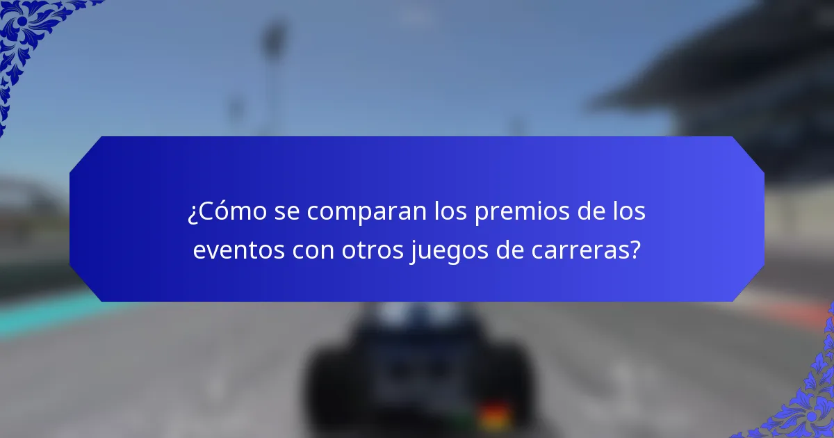¿Cómo se comparan los premios de los eventos con otros juegos de carreras?