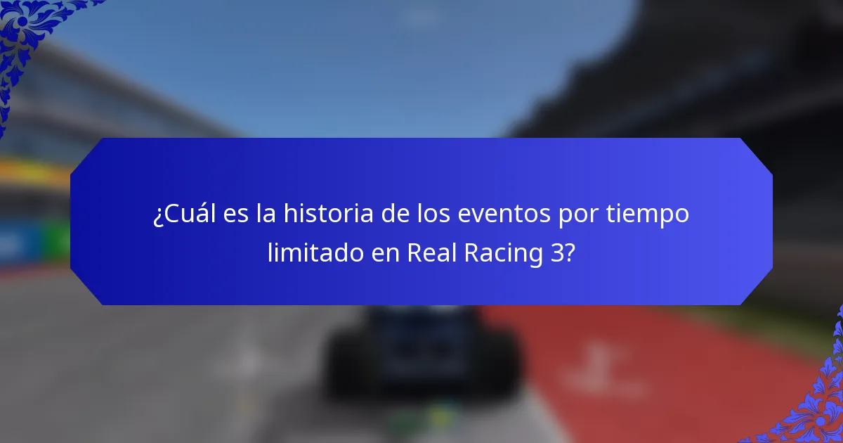 ¿Cuál es la historia de los eventos por tiempo limitado en Real Racing 3?