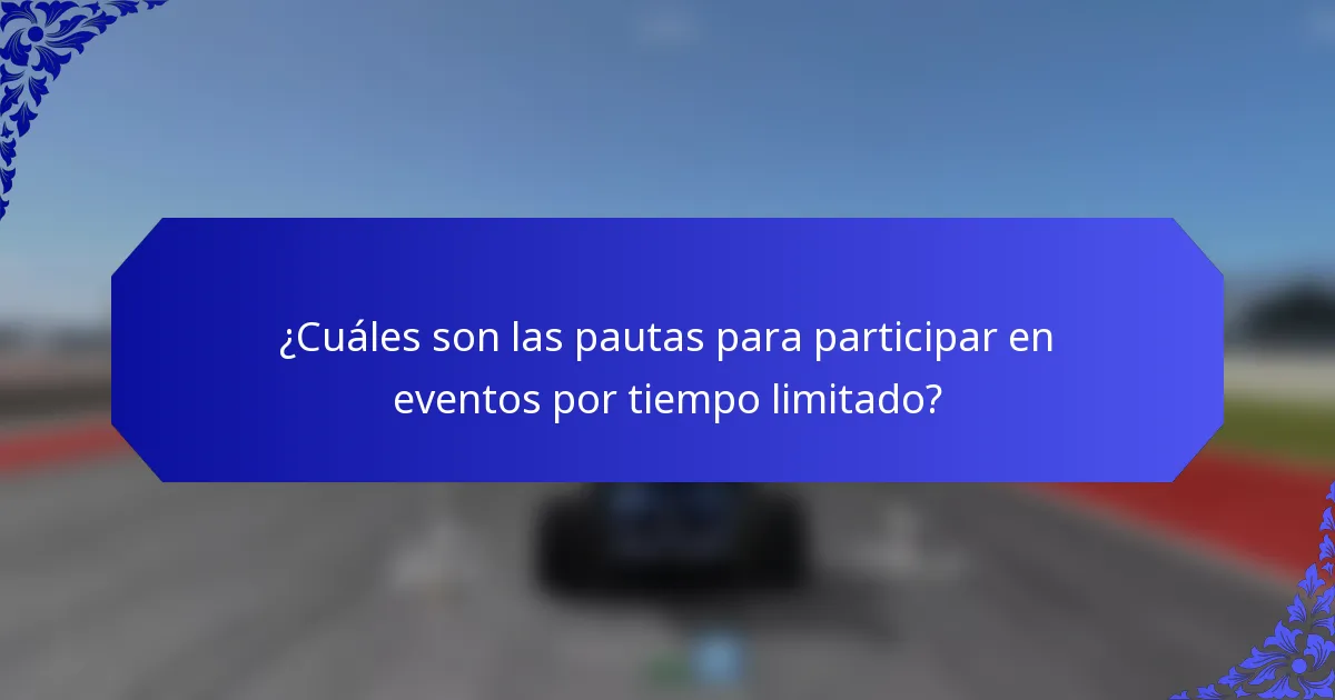 ¿Cuáles son las pautas para participar en eventos por tiempo limitado?