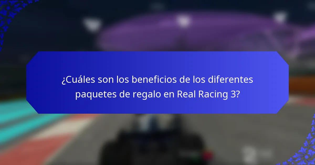 ¿Cuáles son los beneficios de los diferentes paquetes de regalo en Real Racing 3?
