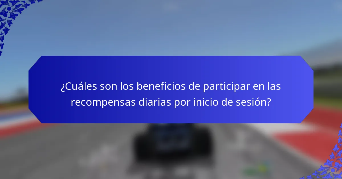 ¿Cuáles son los beneficios de participar en las recompensas diarias por inicio de sesión?