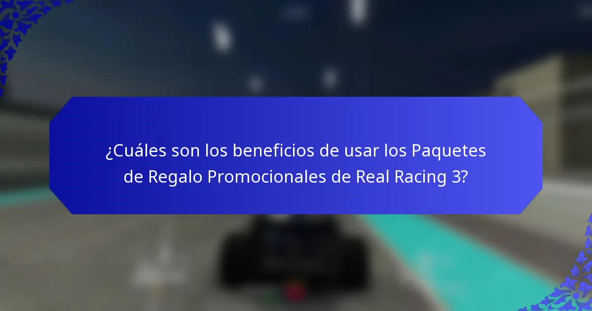 ¿Cuáles son los beneficios de usar los Paquetes de Regalo Promocionales de Real Racing 3?