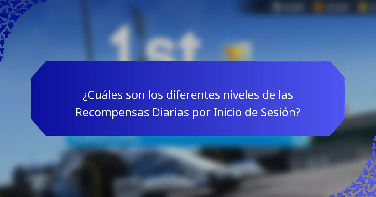 ¿Cuáles son los diferentes niveles de las Recompensas Diarias por Inicio de Sesión?