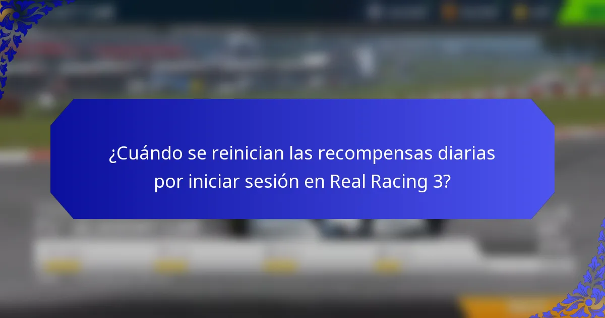 ¿Cuándo se reinician las recompensas diarias por iniciar sesión en Real Racing 3?