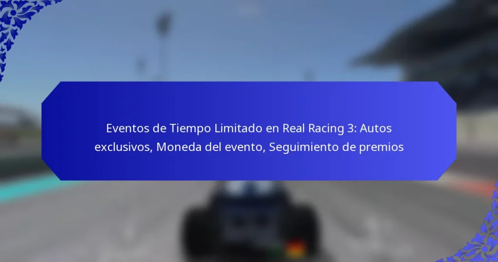 Eventos de Tiempo Limitado en Real Racing 3: Autos exclusivos, Moneda del evento, Seguimiento de premios