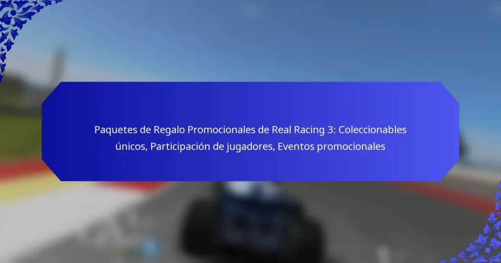 Paquetes de Regalo Promocionales de Real Racing 3: Coleccionables únicos, Participación de jugadores, Eventos promocionales