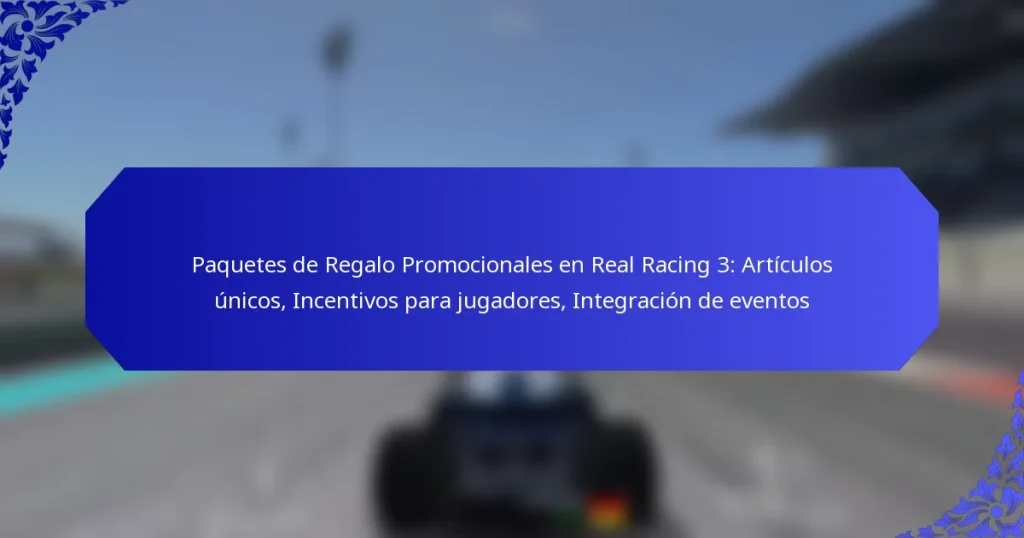 Paquetes de Regalo Promocionales en Real Racing 3: Artículos únicos, Incentivos para jugadores, Integración de eventos