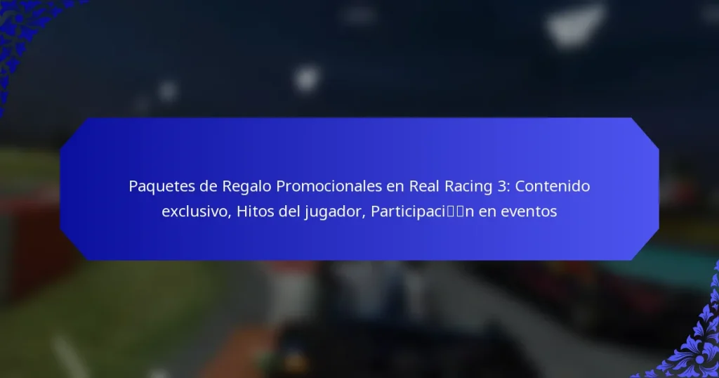 Paquetes de Regalo Promocionales en Real Racing 3: Contenido exclusivo, Hitos del jugador, Participación en eventos