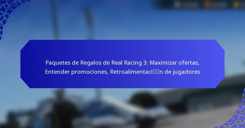 Paquetes de Regalos de Real Racing 3: Maximizar ofertas, Entender promociones, Retroalimentación de jugadores
