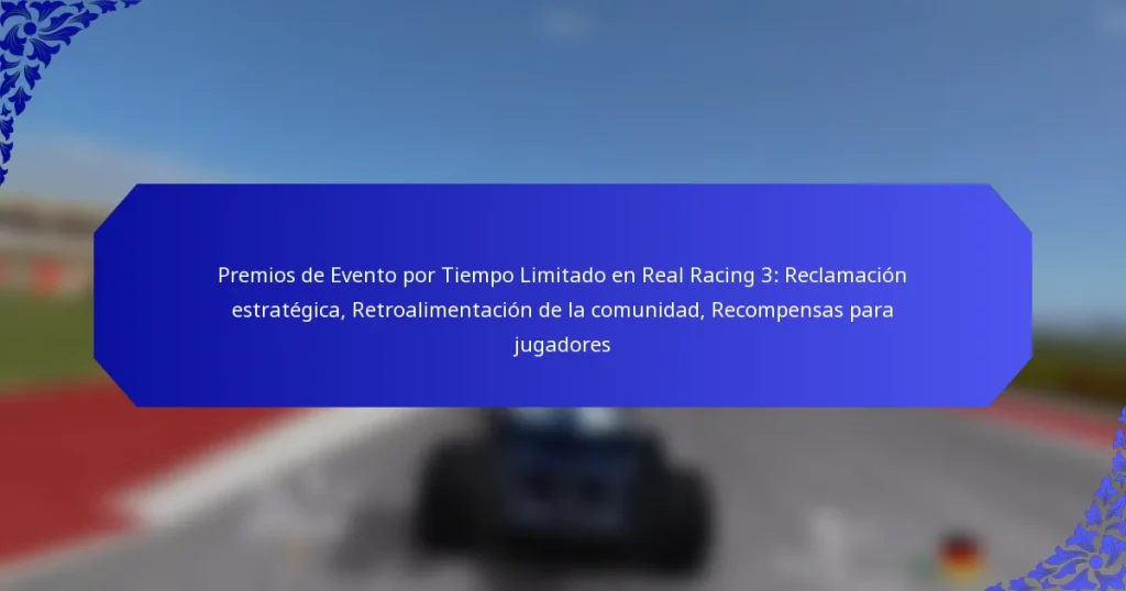 Premios de Evento por Tiempo Limitado en Real Racing 3: Reclamación estratégica, Retroalimentación de la comunidad, Recompensas para jugadores