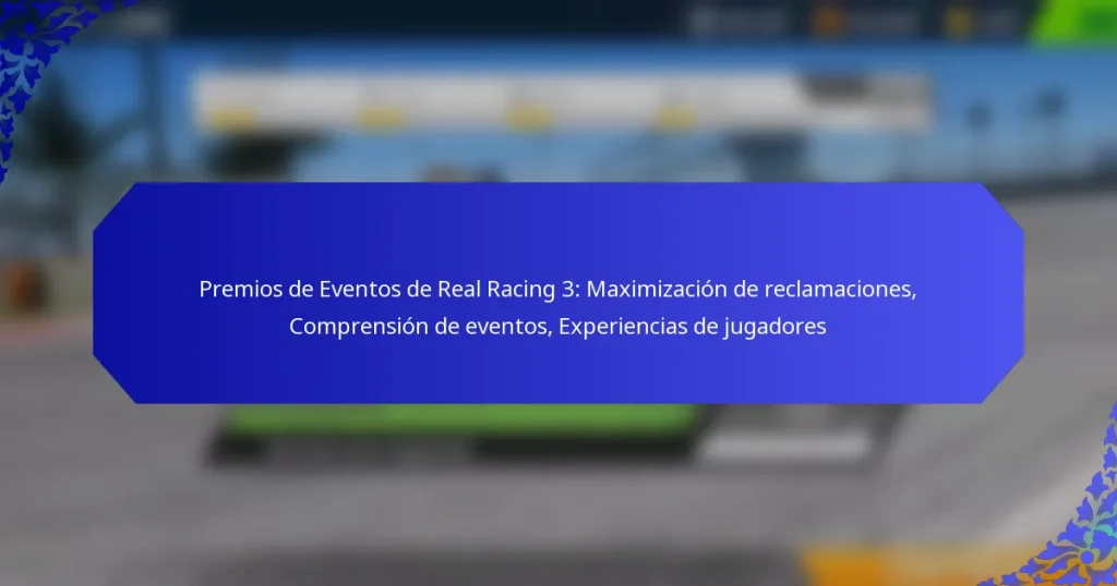 Premios de Eventos de Real Racing 3: Maximización de reclamaciones, Comprensión de eventos, Experiencias de jugadores