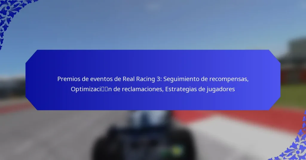 Premios de eventos de Real Racing 3: Seguimiento de recompensas, Optimización de reclamaciones, Estrategias de jugadores