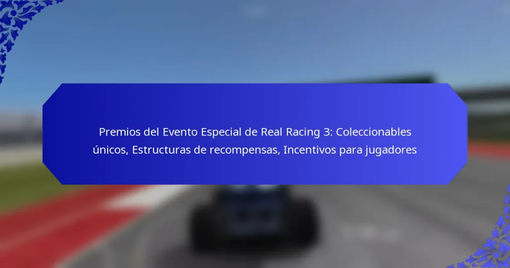 Premios del Evento Especial de Real Racing 3: Coleccionables únicos, Estructuras de recompensas, Incentivos para jugadores