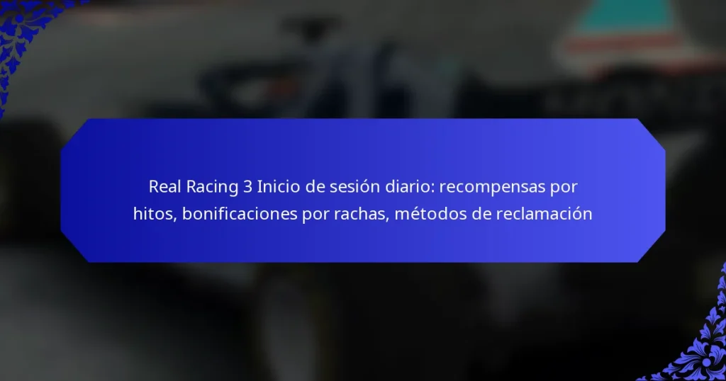 Real Racing 3 Inicio de sesión diario: recompensas por hitos, bonificaciones por rachas, métodos de reclamación