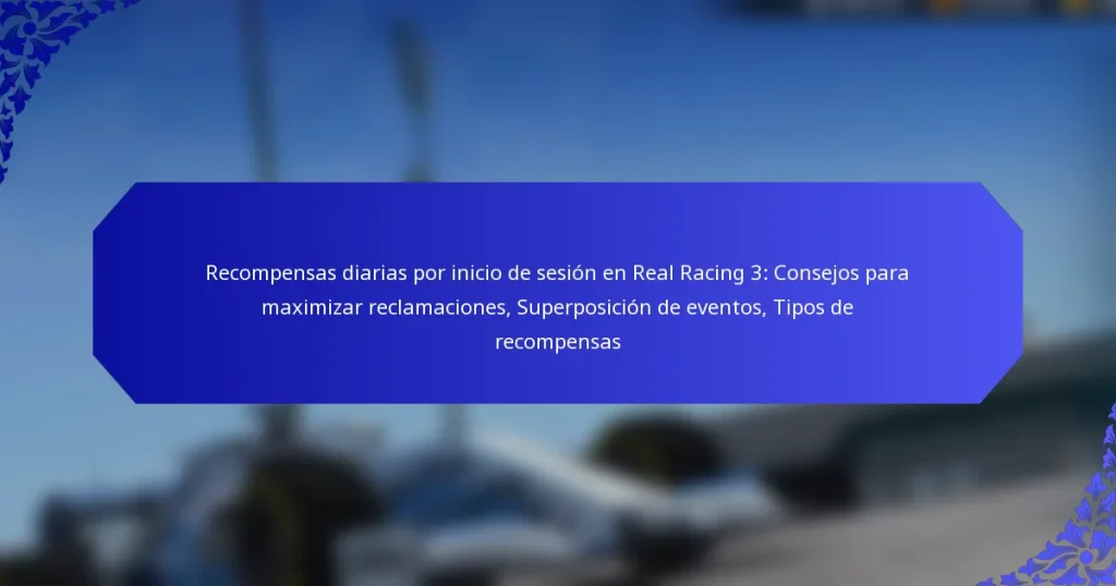 Recompensas diarias por inicio de sesión en Real Racing 3: Consejos para maximizar reclamaciones, Superposición de eventos, Tipos de recompensas