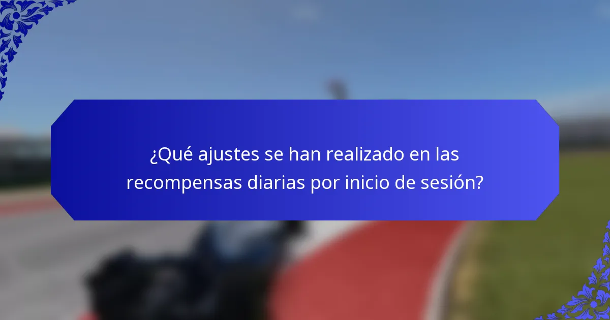 ¿Qué ajustes se han realizado en las recompensas diarias por inicio de sesión?