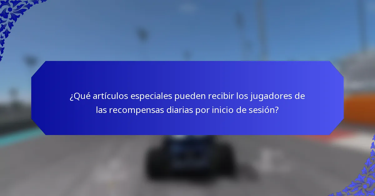 ¿Qué artículos especiales pueden recibir los jugadores de las recompensas diarias por inicio de sesión?