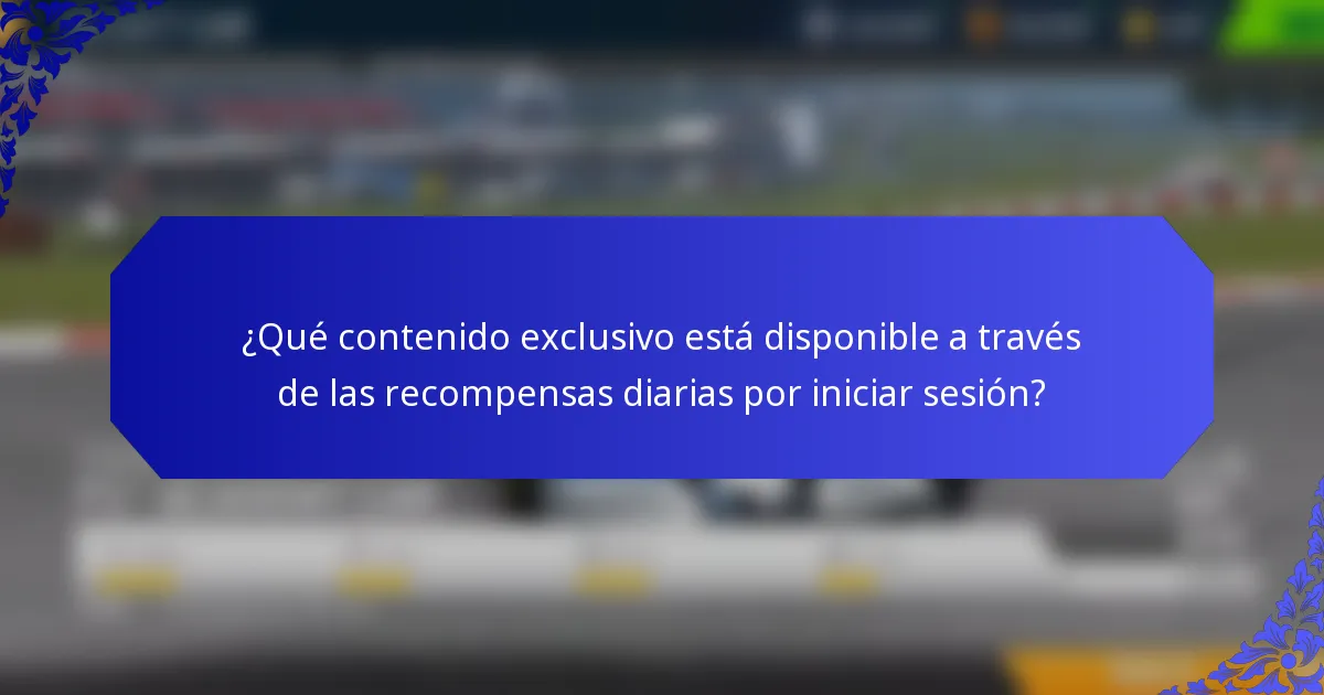 ¿Qué contenido exclusivo está disponible a través de las recompensas diarias por iniciar sesión?