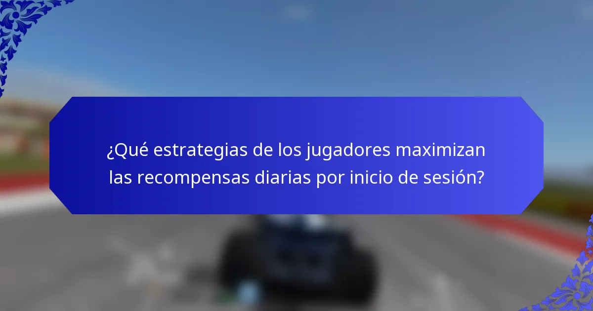 ¿Qué estrategias de los jugadores maximizan las recompensas diarias por inicio de sesión?