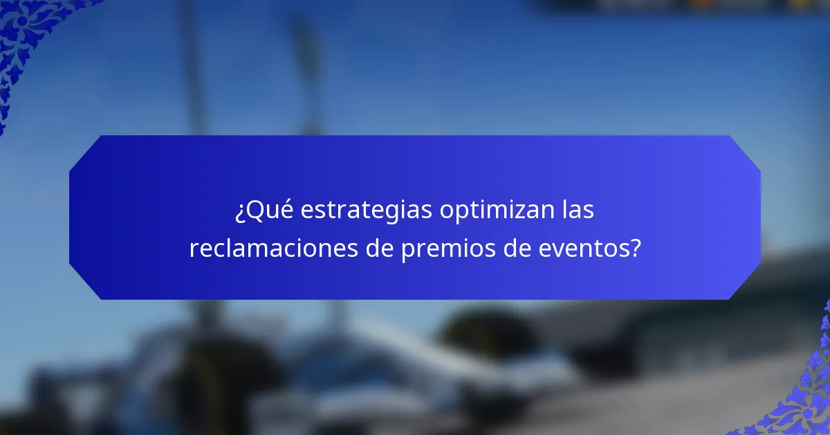 ¿Qué estrategias optimizan las reclamaciones de premios de eventos?