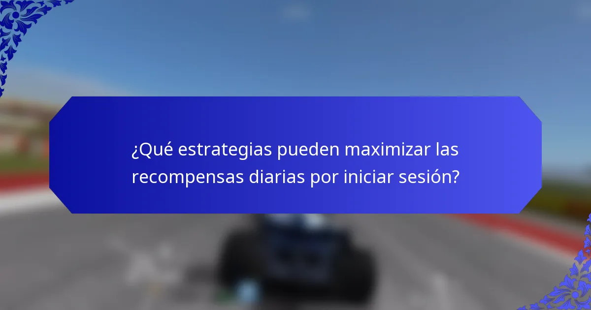¿Qué estrategias pueden maximizar las recompensas diarias por iniciar sesión?
