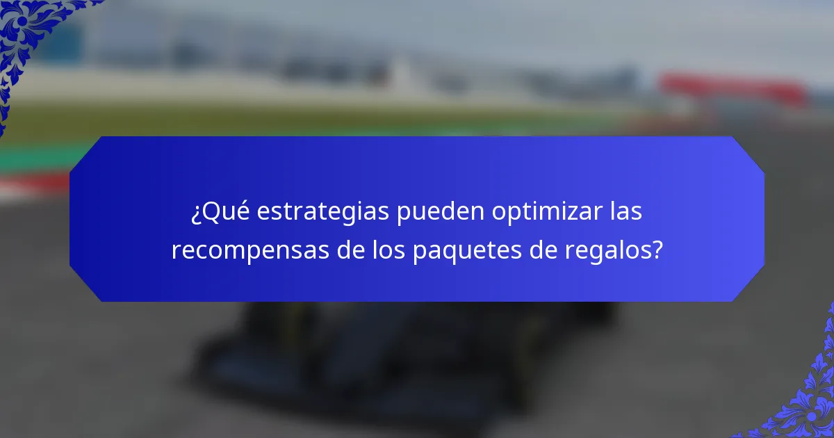 ¿Qué estrategias pueden optimizar las recompensas de los paquetes de regalos?