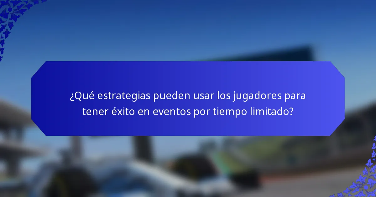 ¿Qué estrategias pueden usar los jugadores para tener éxito en eventos por tiempo limitado?