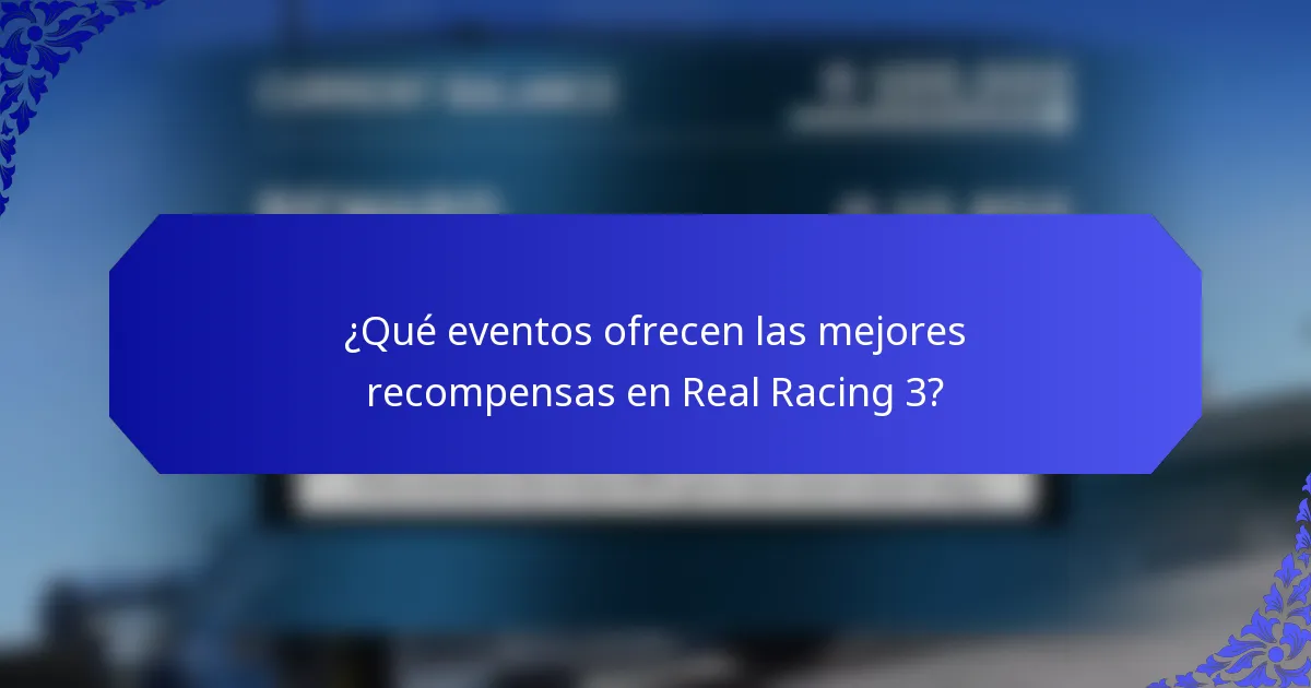 ¿Qué eventos ofrecen las mejores recompensas en Real Racing 3?