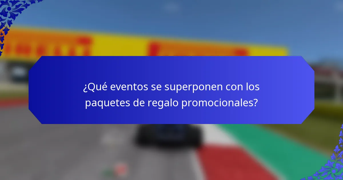 ¿Qué eventos se superponen con los paquetes de regalo promocionales?